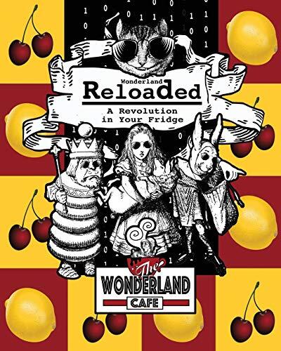 Wonderland Reloaded: A Revolution in Your Fridge: A Parody of 'The Matrix' Cookbook & Party Planner