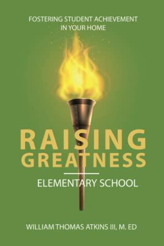 Raising Greatness (Elementary School): Fostering Student Achievement in Your Home