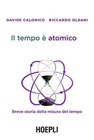 Il tempo è atomico: Breve storia della misura del tempo