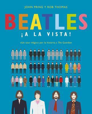 Beatles ¡a la vista!: Una Deslumbrante Colección Pictórica de la Carrera del Grupo Musical Más Influyente del Siglo XX / Visualizing the Beatles