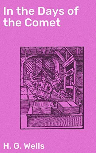 In the Days of the Comet: Enriched edition. A Futuristic Tale of Societal Transformation and Cosmic Cataclysm