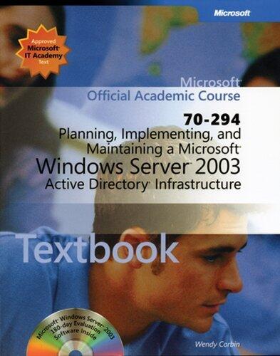 Planning, Implementing, and Maintaining a Microsoft Windows Server 2003 Active Directory Infrastructure 70-294 (Microsoft Official Academic Course)