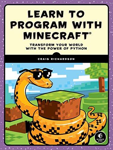 Learn to Program with Minecraft: Transform Your World with the Power of Python by Craig Richardson, No Starch Press
