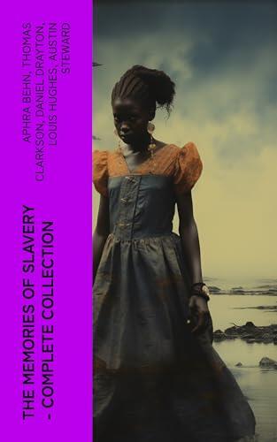 The Memories of Slavery - Complete Collection: Thousands of Recorded Interviews, Memoirs & Narratives