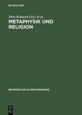 Metaphysik Und Religion: Zur Signatur Des Sp�tantiken Denkens / Akten Des Internationalen Kongresses Vom 13.-17. M�rz 2001 in W�rzburg