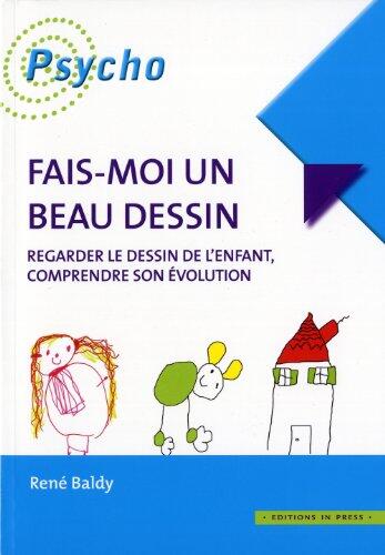 Fais-Moi Un Beau Dessin: Regarder le Dessin d'Enfant, Comprendre Son Évolution