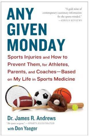 Any Given Monday: Sports Injuries and How to Prevent Them for Athletes, Parents, and Coaches - Based on My Life in Sports Medicine