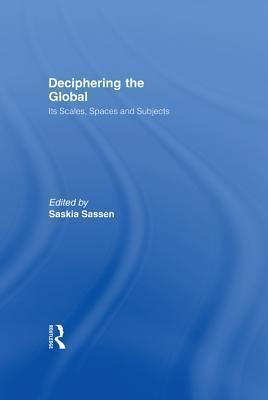 Deciphering the Global: Its Scales, Spaces and Subjects