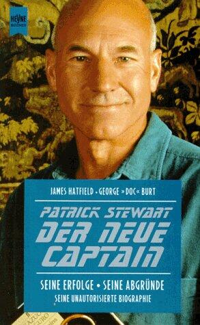 Patrick Stewart: Der neue Captain - Seine Erfolge - Seine Abgründe - Seine unautorisierte Biographie