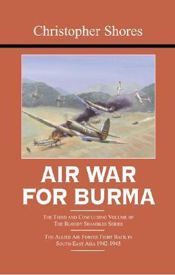 Air War for Burma: The Allied Air Forces Fight Back in South-East Asia 1942-1945