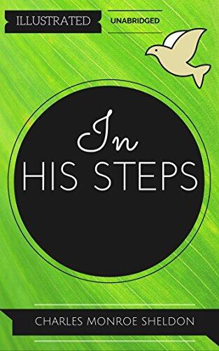 In His Steps: By Charles M. Sheldon : Illustrated & Unabridged