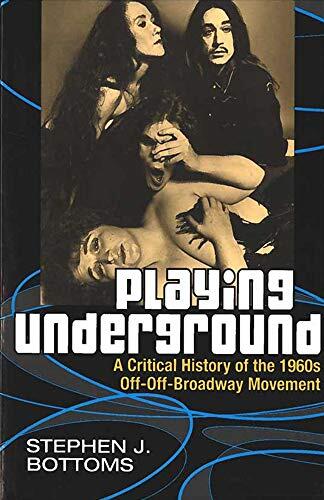 Playing Underground: A Critical History of the 1960s Off-Off-Broadway Movement