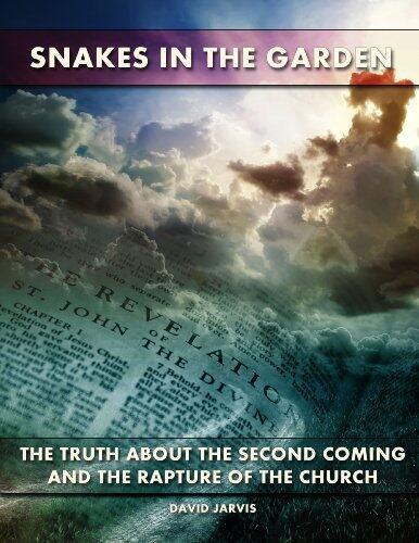 Snakes in the Garden: The Truth about the Rapture of the Chruch and the Second Coming of Christ