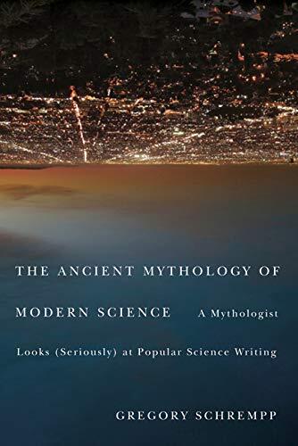 The Ancient Mythology of Modern Science: A Mythologist Looks at Popular Science Writing