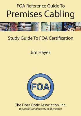 The FOA Reference Guide to Premises Cabling: Study Guide To FOA Certification