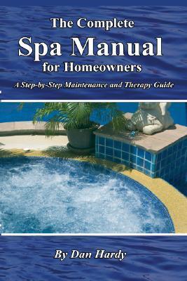 The Complete Spa Manual for Homeowners A Step-by-Step Maintenance and Therapy Guide