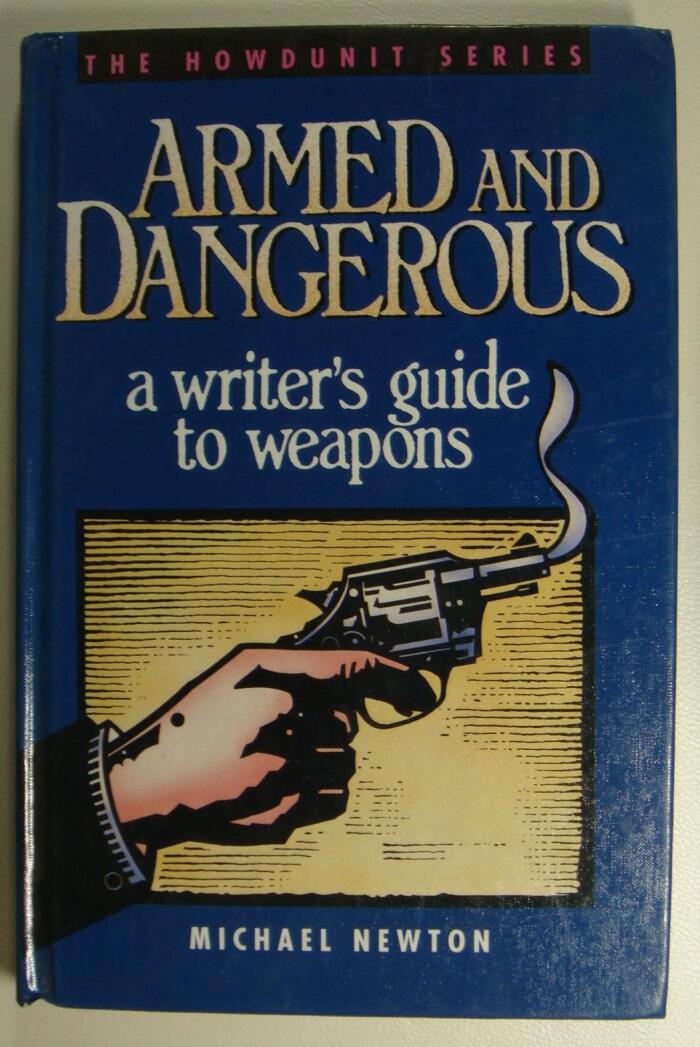 Armed and Dangerous: A Writer's Guide to Weapons