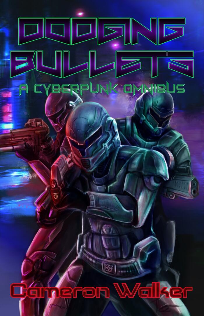 Dodging Bullets: A Cyberpunk Omnibus