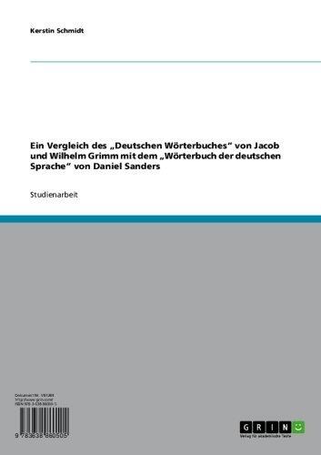Ein Vergleich Des "Deutschen Wörterbuches" Von Jacob Und Wilhelm Grimm Mit Dem "Wörterbuch Der Deutschen Sprache" Von Daniel Sanders