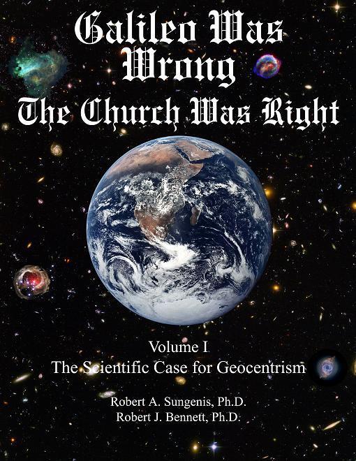 Galileo Was Wrong : The Church Was Right, Vol II, The Historical Case for Geocentrism