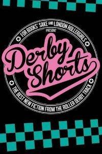 Derby Shorts: The Best New Fiction from the Roller Derby Track