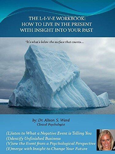 THE L-I-V-E WORKBOOK: HOW TO LIVE IN THE PRESENT WITH INSIGHT INTO YOUR PAST