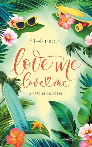 Love Me Love Me - tome 2 - Pôles opposés (Love me, love me)