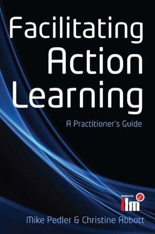 Facilitating Action Learning: A Practitioner's Guide