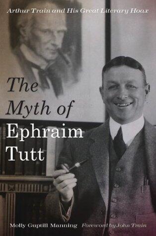 The Myth of Ephraim Tutt: Arthur Train and His Great Literary Hoax