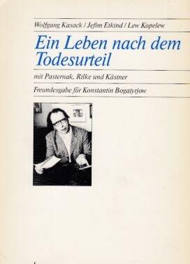 Ein Leben nach dem Todesurteil: Mit Pasternak, Rilke und Kästner : Freundesgabe für Konstantin Bogatyrjow