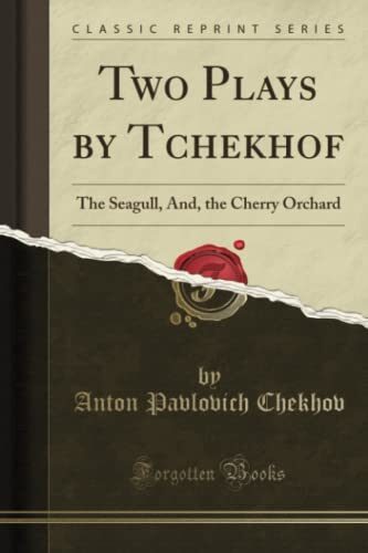 Two Plays by Tchekhof (Classic Reprint): The Seagull, And, the Cherry Orchard