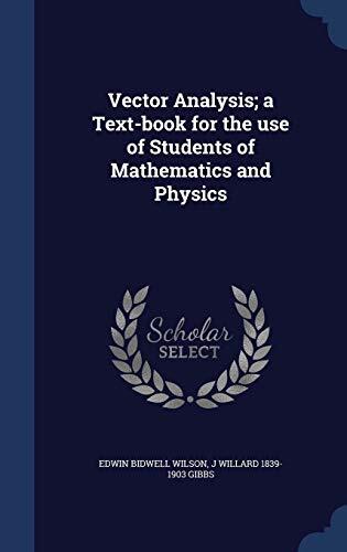 Vector Analysis: A Textbook for the Use of Students of Mathematics and Physics