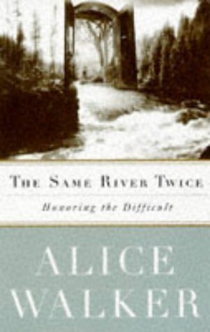 THE SAME RIVER TWICE: HONORING THE DIFFICULT