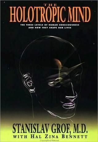 The Holotropic Mind: The Three Levels of Human Consciousness and How They Shape Our Lives