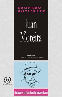 Juan Moreira: Colección de Clásicos de La Literatura Latinoamericana Carrascalejo de La Jara