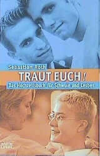 Traut euch! Das Hochzeitsbuch für Schwule und Lesben