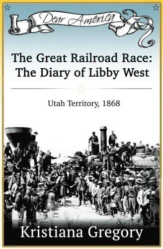 The Great Railroad Race: The Diary of Libby West, Utah Territory 1868