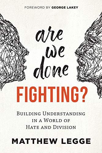 Are We Done Fighting?: Building Understanding in a World of Hate and Division