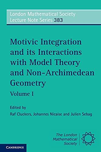 Motivic Integration and Its Interactions With Model Theory and Non-Archimedean Geometry (Volume I)