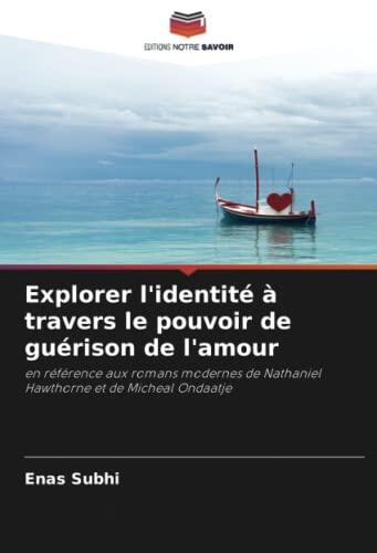 Explorer l'identité à travers le pouvoir de guérison de l'amour: en référence aux romans modernes de Nathaniel Hawthorne et de Micheal Ondaatje