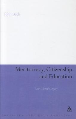 Meritocracy, Citizenship and Education: New Labour's Legacy (Continuum Studies in Education