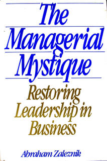 Managerial Mystique: Restoring Leadership in Business