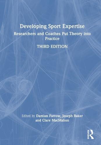 Developing Sport Expertise: Researchers and Coaches Put Theory into Practice