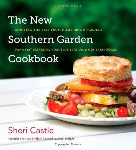The New Southern Garden Cookbook: Enjoying the Best from Homegrown Gardens, Farmers' Markets, Roadside Stands, & CSA Farm Boxes