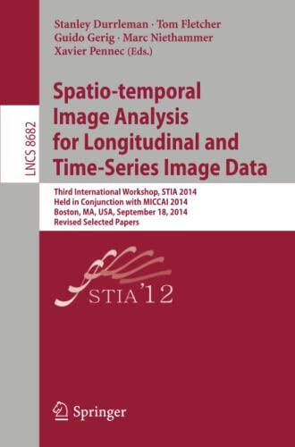 Spatio-temporal Image Analysis for Longitudinal and Time-Series Image Data: Third International Workshop, STIA 2014, Held in Conjunction with MICCAI ... Vision, Pattern Recognition, and Graphics)
