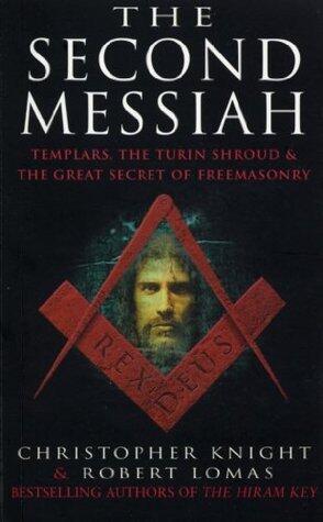 The Second Messiah: Templars, the Turin Shroud and the Great Secret of Freemasonry