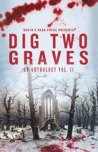 Dig Two Graves: An Anthology Vol. II