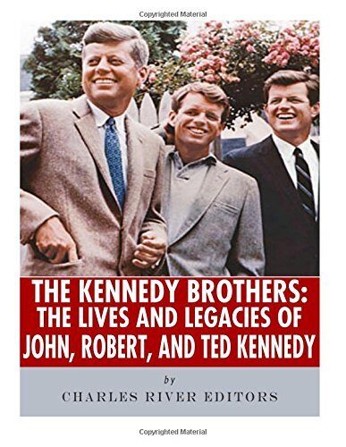 The Kennedy Brothers: The Lives and Legacies of John, Robert, and Ted Kennedy