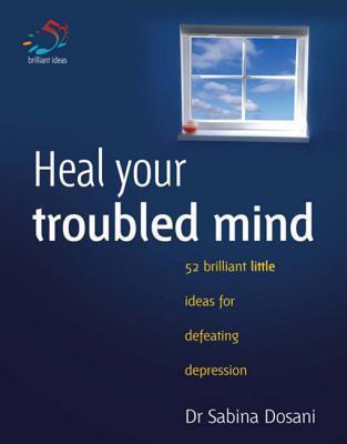 Heal Your Troubled Mind: 52 Brilliant Little Ideas for Defeating Depression