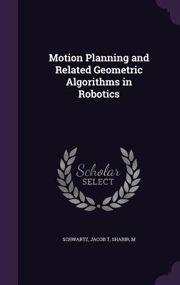 Motion Planning and Related Geometric Algorithms in Robotics